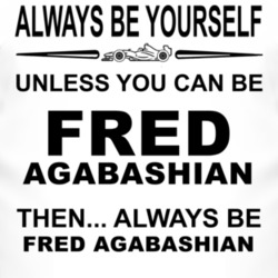 Always Be Yourself Unless You Can Be Fred Agabashian Funny T Shirt
