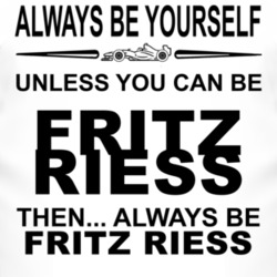 Always Be Yourself Unless You Can Be Fritz Riess Funny T Shirt