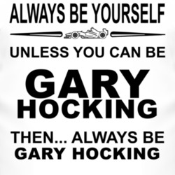 Always Be Yourself Unless You Can Be Gary Hocking Funny T Shirt