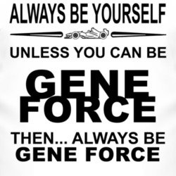 Always Be Yourself Unless You Can Be Gene Force Funny T Shirt