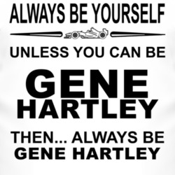 Always Be Yourself Unless You Can Be Gene Hartley Funny T Shirt