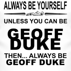 Always Be Yourself Unless You Can Be Geoff Duke Funny T Shirt