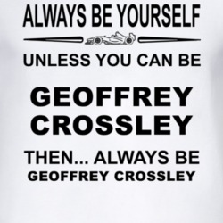 Always Be Yourself Unless You Can Be Geoffrey Crossley Funny T Shirt