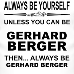 Always Be Yourself Unless You Can Be Gerhard Berger Funny T Shirt
