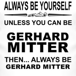 Always Be Yourself Unless You Can Be Gerhard Mitter Funny T Shirt