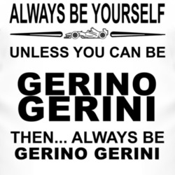 Always Be Yourself Unless You Can Be Gerino Gerini Funny T Shirt