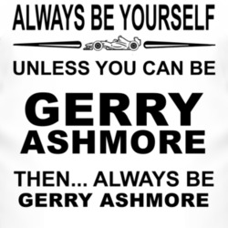 Always Be Yourself Unless You Can Be Gerry Ashmore Funny T Shirt