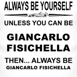 Always Be Yourself Unless You Can Be Giancarlo Fisichella Funny T Shir