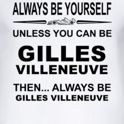 Always Be Yourself Unless You Can Be Gilles Villeneuve Funny T Shirt
