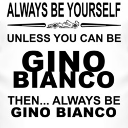 Always Be Yourself Unless You Can Be Gino Bianco Funny T Shirt