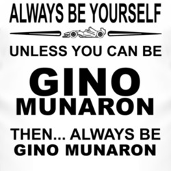 Always Be Yourself Unless You Can Be Gino Munaron Funny T Shirt