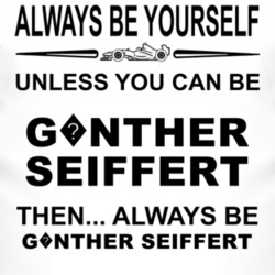 Always Be Yourself Unless You Can Be G?nther Seiffert Funny T Shirt