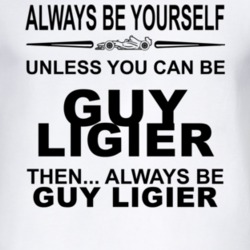 Always Be Yourself Unless You Can Be Guy Ligier Funny T Shirt
