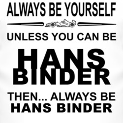 Always Be Yourself Unless You Can Be Hans Binder Funny T Shirt