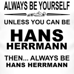 Always Be Yourself Unless You Can Be Hans Herrmann Funny T Shirt