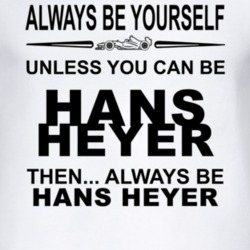 Always Be Yourself Unless You Can Be Hans Heyer Funny T Shirt