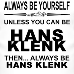 Always Be Yourself Unless You Can Be Hans Klenk Funny T Shirt