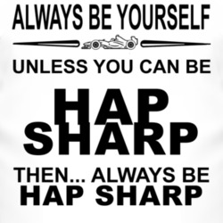 Always Be Yourself Unless You Can Be Hap Sharp Funny T Shirt