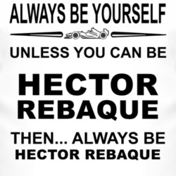 Always Be Yourself Unless You Can Be Hector Rebaque Funny T Shirt