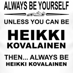 Always Be Yourself Unless You Can Be Heikki Kovalainen Funny T Shirt