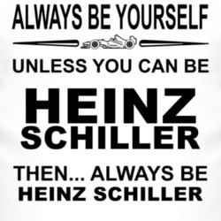 Always Be Yourself Unless You Can Be Heinz Schiller Funny T Shirt