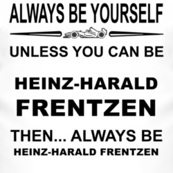 Always Be Yourself Unless You Can Be Heinz-Harald Frentzen Funny T Shi