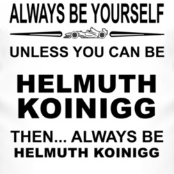 Always Be Yourself Unless You Can Be Helmuth Koinigg Funny T Shirt
