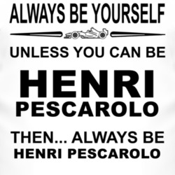 Always Be Yourself Unless You Can Be Henri Pescarolo Funny T Shirt