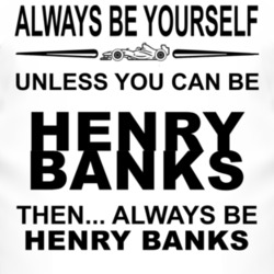 Always Be Yourself Unless You Can Be Henry Banks Funny T Shirt