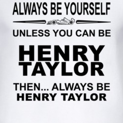 Always Be Yourself Unless You Can Be Henry Taylor Funny T Shirt