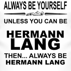 Always Be Yourself Unless You Can Be Hermann Lang Funny T Shirt