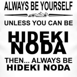 Always Be Yourself Unless You Can Be Hideki Noda Funny T Shirt