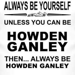 Always Be Yourself Unless You Can Be Howden Ganley Funny T Shirt