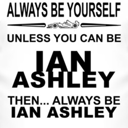 Always Be Yourself Unless You Can Be Ian Ashley Funny T Shirt