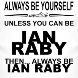 Always Be Yourself Unless You Can Be Ian Raby Funny T Shirt