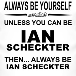 Always Be Yourself Unless You Can Be Ian Scheckter Funny T Shirt