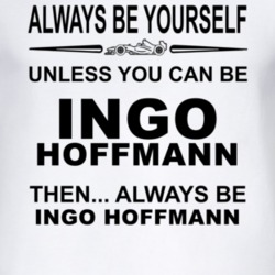 Always Be Yourself Unless You Can Be Ingo Hoffmann Funny T Shirt