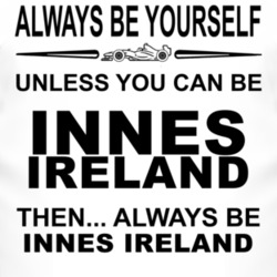 Always Be Yourself Unless You Can Be Innes Ireland Funny T Shirt