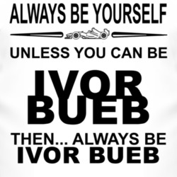 Always Be Yourself Unless You Can Be Ivor Bueb Funny T Shirt