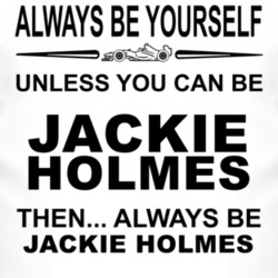 Always Be Yourself Unless You Can Be Jackie Holmes Funny T Shirt