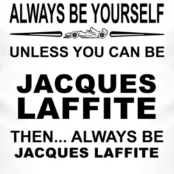 Always Be Yourself Unless You Can Be Jacques Laffite Funny T Shirt