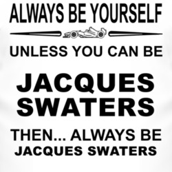 Always Be Yourself Unless You Can Be Jacques Swaters Funny T Shirt