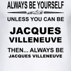 Always Be Yourself Unless You Can Be Jacques Villeneuve Funny T Shirt