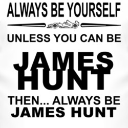 Always Be Yourself Unless You Can Be James Hunt Funny T Shirt