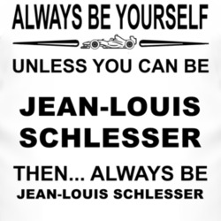 Always Be Yourself Unless You Can Be Jean-Louis Schlesser Funny T Shir