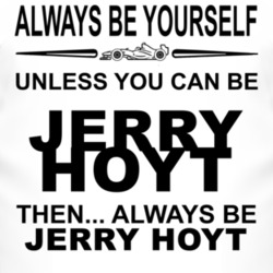Always Be Yourself Unless You Can Be Jerry Hoyt Funny T Shirt