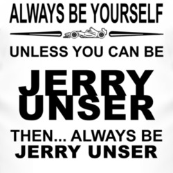 Always Be Yourself Unless You Can Be Jerry Unser Funny T Shirt