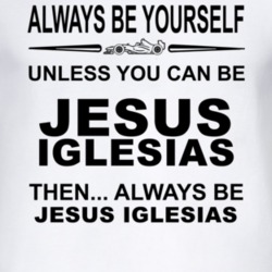 Always Be Yourself Unless You Can Be Jes?s Iglesias Funny T Shirt