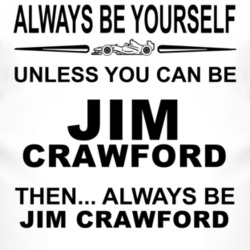 Always Be Yourself Unless You Can Be Jim Crawford Funny T Shirt