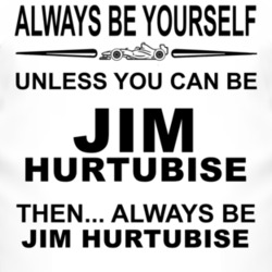 Always Be Yourself Unless You Can Be Jim Hurtubise Funny T Shirt